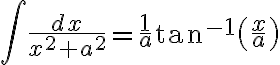 $\int\frac{dx}{x^2+a^2}=\frac1{a}\tan^{-1}\left(\frac{x}{a}\right)$